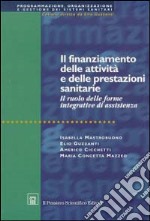 Il finanziamento delle attività e delle prestazioni sanitarie in Italia. Il ruolo delle riforme integrative di assistenza libro