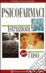 Psicofarmaci. Istruzioni per l'uso libro