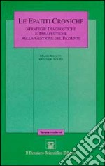 Le epatiti croniche. Strategie diagnostiche e terapeutiche nella gestione del paziente libro