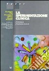 La sperimentazione clinica. Principi fondamentali libro