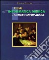 Guida all'informatica medica, internet e telemedicina libro