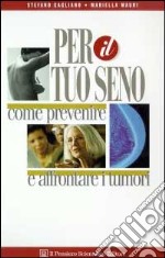 Per il tuo seno. Come prevenire e affrontare i tumori libro