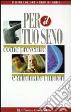 Per il tuo seno. Come prevenire e affrontare i tumori libro