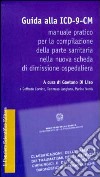 Guida alla ICD-9-CM. Manuale pratico per la compilazione della scheda dimissione ospedaliera libro