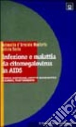 Infezione e malattia da citomegalovirus in Aids. Storia naturale, aspetti diagnostici e clinici, trattamento libro