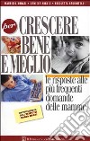 Per crescere bene e meglio. Le risposte alle più frequenti domande delle mamme libro