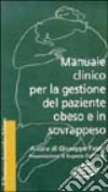 Manuale clinico per la gestione del paziente obeso e in sovrappeso. Con floppy disk libro