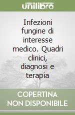 Infezioni fungine di interesse medico. Quadri clinici, diagnosi e terapia