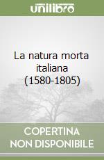 La natura morta italiana (1580-1805) libro