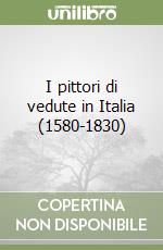 I pittori di vedute in Italia (1580-1830) libro