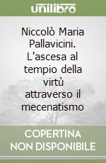 Niccolò Maria Pallavicini. L'ascesa al tempio della virtù attraverso il mecenatismo