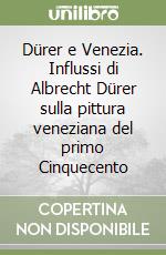 Dürer e Venezia. Influssi di Albrecht Dürer sulla pittura veneziana del primo Cinquecento