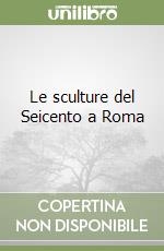 Le sculture del Seicento a Roma libro