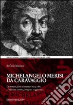 Michelangelo Merisi da Caravaggio. Documenti; fonti e inventari 1513-1875. Ediz. illustrata libro