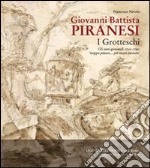 Giovanni Battista Piranesi. I Grotteschi. Gli anni giovanili 1720-1750: troppo pittore... per essere incisore libro