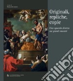 Originali, repliche, copie. Uno sguardo diverso sui grandi maestri. Ediz. multilingue libro