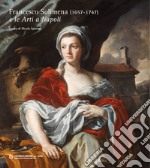 Francesco Solimena (1657-1747) e le «Arti a Napoli». Ediz. illustrata libro