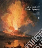 Gli amici per Nicola Spinosa. Ediz. illustrata libro