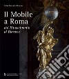 Il mobile a Roma. Dal Rinascimento al Barocco libro di González-Palacios Alvar
