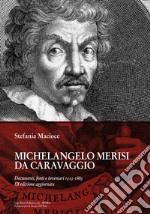 Michelangelo Merisi Da Caravaggio. Documenti, fonti e inventari 1513-1883. Ediz. ampliata libro