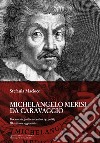 Michelangelo Merisi Da Caravaggio. Documenti, fonti e inventari 1513-1883. Ediz. ampliata libro di Macioce Stefania