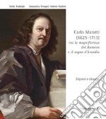 Carlo Maratti (1625-1713). Tra la magnificenza del Barocco e il sogno d'Arcadia. Dipinti e disegni. Ediz. critica