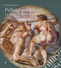 Pellegrino Tibaldi. Le storie di Polifemo. Ediz. italiana e inglese libro
