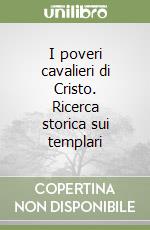 I poveri cavalieri di Cristo. Ricerca storica sui templari