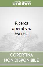 Ricerca operativa. Esercizi libro