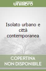 Isolato urbano e città contemporanea libro