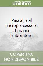 Pascal, dal microprocessore al grande elaboratore