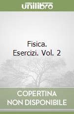 Fisica. Esercizi. Vol. 2 libro