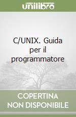 C/UNIX. Guida per il programmatore