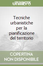 Tecniche urbanistiche per la pianificazione del territorio libro