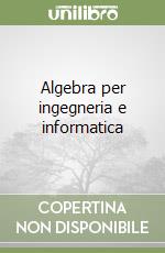 Algebra per ingegneria e informatica libro