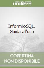 Informix-SQL. Guida all'uso libro