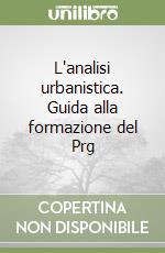 L'analisi urbanistica. Guida alla formazione del Prg