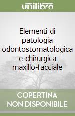 Elementi di patologia odontostomatologica e chirurgica maxillo-facciale