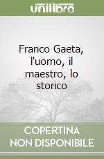 Franco Gaeta, l'uomo, il maestro, lo storico libro