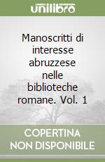 Manoscritti di interesse abruzzese nelle biblioteche romane. Vol. 1 libro