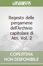 Regesto delle pergamene dell'Archivio capitolare di Atri. Vol. 2 libro