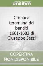 Cronaca teramana dei banditi 1661-1683 di Giuseppe Jezzi