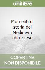 Momenti di storia del Medioevo abruzzese libro