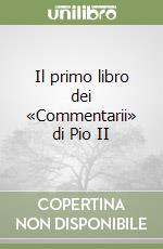 Il primo libro dei «Commentarii» di Pio II libro