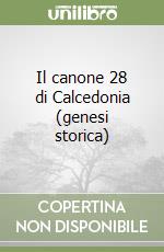 Il canone 28 di Calcedonia (genesi storica) libro