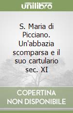 S. Maria di Picciano. Un'abbazia scomparsa e il suo cartulario sec. XI libro