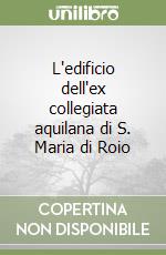 L'edificio dell'ex collegiata aquilana di S. Maria di Roio libro