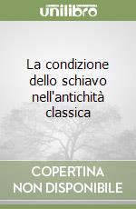 La condizione dello schiavo nell'antichità classica libro