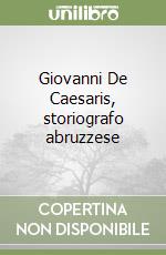 Giovanni De Caesaris, storiografo abruzzese