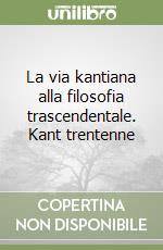 La via kantiana alla filosofia trascendentale. Kant trentenne